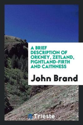 A Brief Description of Orkney, Zetland, Pightland-Firth and Caithness (Paperback)