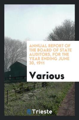 Annual Report of the Board of State Auditors, for the Year Ending June 30, 1911 (Paperback)