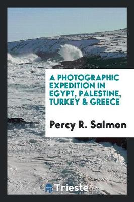 A Photographic Expedition in Egypt, Palestine, Turkey & Greece (Paperback)
