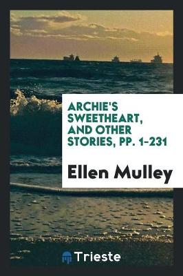 Archie's Sweetheart, and Other Stories, Pp. 1-231 (Paperback)