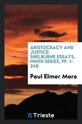 Aristocracy and Justice: Shelburne Essays, Ninth Series, Pp. 1-240 (Paperback)
