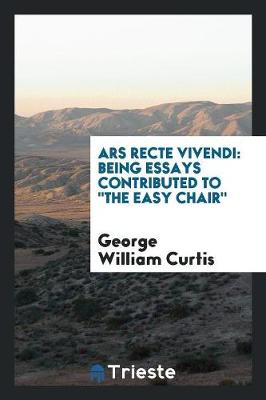 Ars Recte Vivendi: Being Essays Contributed to the Easy Chair (Paperback)