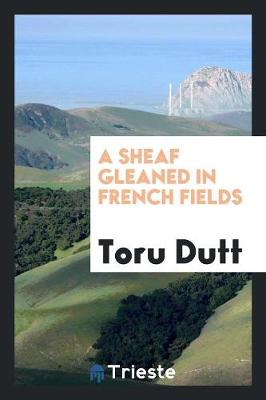 A Sheaf Gleaned in French Fields (Paperback)