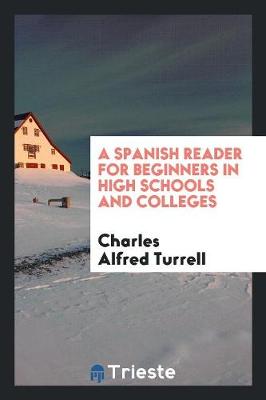 A Spanish Reader for Beginners in High Schools and Colleges (Paperback)
