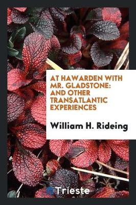 At Hawarden with Mr. Gladstone, and Other Transatlantic Experiences (Paperback)