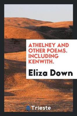 Athelney and Other Poems. Including Kenwith. (Paperback)