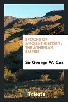 Epochs of Ancient History; The Athenian Empire (Paperback)