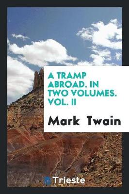 A Tramp Abroad. in Two Volumes. Vol. II (Paperback)