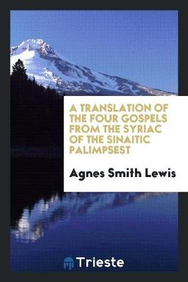 A Translation of the Four Gospels from the Syriac of the Sinaitic Palimpsest (Paperback)