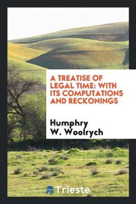 A Treatise of Legal Time: With Its Computations and Reckonings (Paperback)