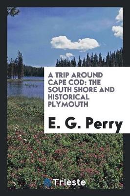 A Trip Around Cape Cod: The South Shore and Historical Plymouth (Paperback)