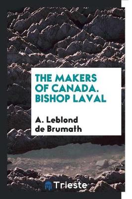 The Makers of Canada. Bishop Laval (Paperback)