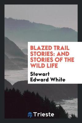 Blazed Trail Stories: And Stories of the Wild Life (Paperback)