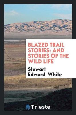 Blazed Trail Stories and Stories of the Wild Life (Paperback)