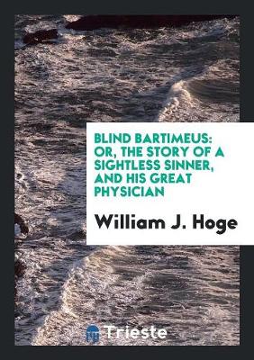 Blind Bartimeus: Or, the Story of a Sightless Sinner, and His Great Physician (Paperback)