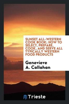Sunset All-Western Cook Book; How to Select, Prepare, Cook, and Serve All Typically Western Food Products (Paperback)