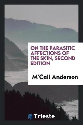 On the Parasitic Affections of the Skin, Second Edition (Paperback)
