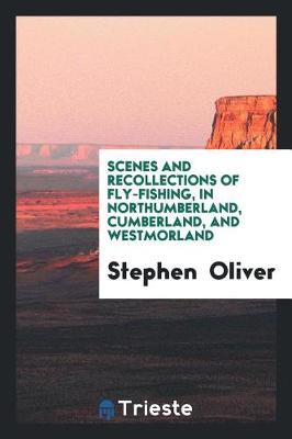 Scenes and Recollections of Fly-Fishing, in Northumberland, Cumberland, and Westmorland (Paperback)