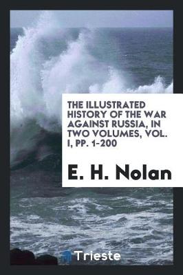 The Illustrated History of the War Against Russia, in Two Volumes, Vol. I, Pp. 1-200 (Paperback)
