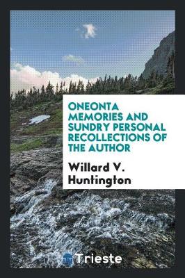 Oneonta Memories and Sundry Personal Recollections of the Author (Paperback)