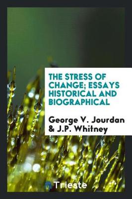 The Stress of Change; Essays Historical and Biographical (Paperback)