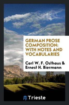 German Prose Composition: With Notes and Vocabularies (Paperback)