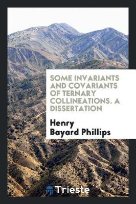 Some Invariants and Covariants of Ternary Collineations. a Dissertation (Paperback)