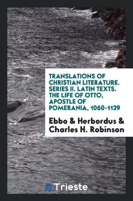 Translations of Christian Literature. Series II. Latin Texts. the Life of Otto, Apostle of Pomerania, 1060-1139 (Paperback)