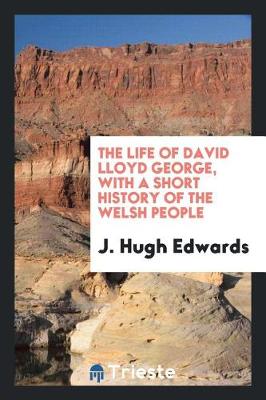The Life of David Lloyd George, with a Short History of the Welsh People (Paperback)