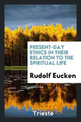 Present-Day Ethics in Their Relation to the Spiritual Life (Paperback)