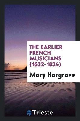 The Earlier French Musicians (1632-1834) (Paperback)