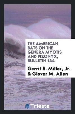 The American Bats on the Genera Myotis and Pizonyx, Bulletin 144 (Paperback)
