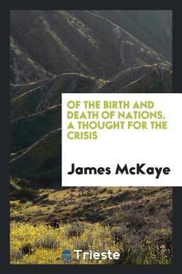 Of the Birth and Death of Nations. a Thought for the Crisis (Paperback)