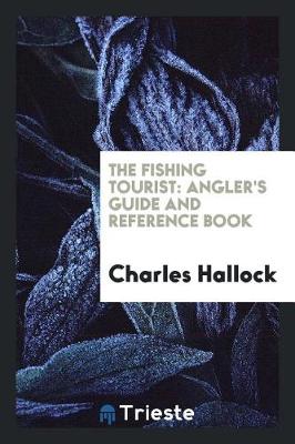 The Fishing Tourist: Angler's Guide and Reference Book (Paperback)