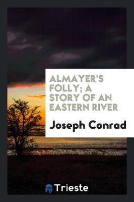 Almayer's Folly: a story of an Eastern river