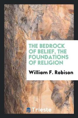 The Bedrock of Belief, the Foundations of Religion (Paperback)