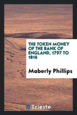 The Token Money of the Bank of England, 1797 to 1816 (Paperback)