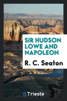 Sir Hudson Lowe and Napoleon (Paperback)