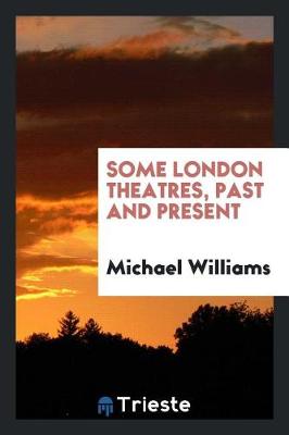 Some London Theatres, Past and Present (Paperback)