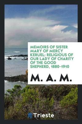 Memoirs of Sister Mary of Mercy Keruel: Religious of Our Lady of Charity of the Good Shepherd, 1880-1910 (Paperback)