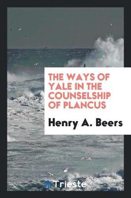 The Ways of Yale in the Counselship of Plancus (Paperback)
