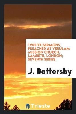 Twelve Sermons, Preached at Verulam Mission Church, Lambeth, London; Seventh Series (Paperback)