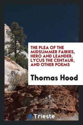 The Plea of the Midsummer Fairies, Hero and Leander, Lycus the Centaur, and Other Poems (Paperback)
