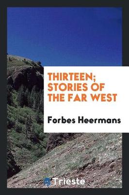 Thirteen; Stories of the Far West (Paperback)