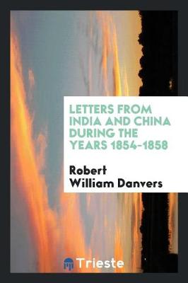 Letters from India and China During the Years 1854-1858 (Paperback)