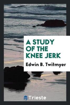 A Study Of The Knee Jerk By Edwin B Twitmyer Waterstones - 