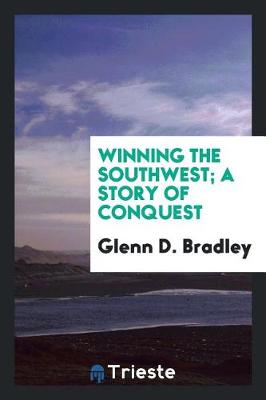Winning the Southwest; A Story of Conquest (Paperback)