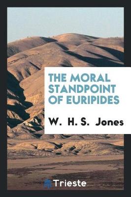 The Moral Standpoint of Euripides (Paperback)