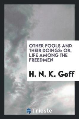 Other Fools and Their Doings: Or, Life Among the Freedmen (Paperback)