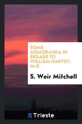 Some Memoranda in Regard to William Harvey, M.D. (Paperback)